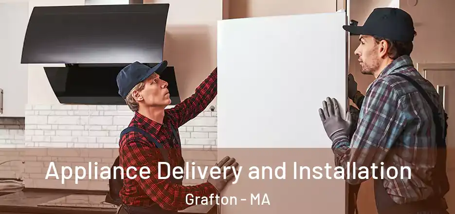 Appliance Delivery and Installation Grafton - MA